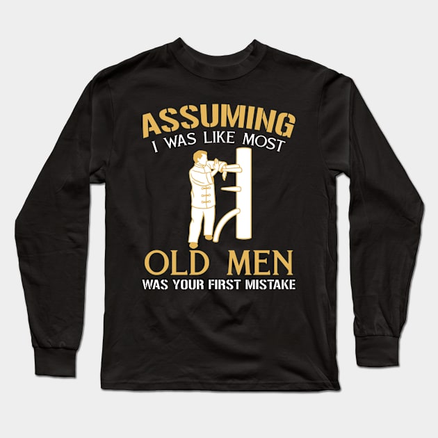 Wing Chun - Assuming I Was Like Most Old Men Long Sleeve T-Shirt by QUYNH SOCIU